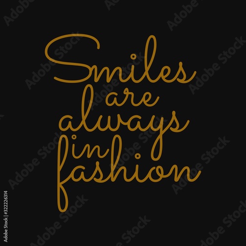Smiles are always in fashion. Inspirational and motivational quote.