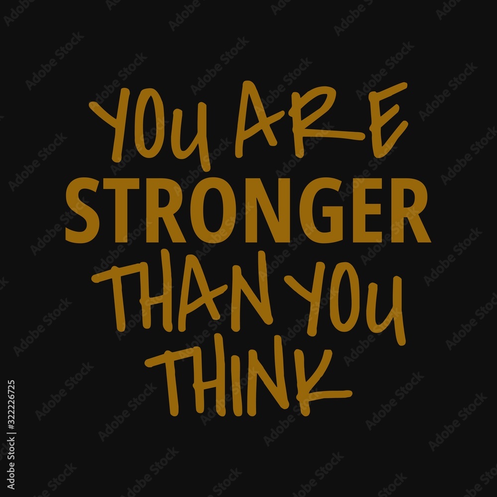You are stronger than you think. Inspirational and motivational quote.