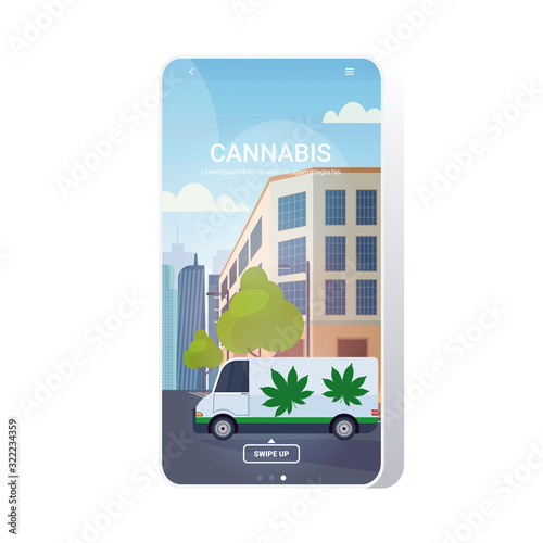 hemp truck cannabis van on city street drug consumption medical marijuana express delivery concept modern cityscape background mobile app smartphone screen vector illustration