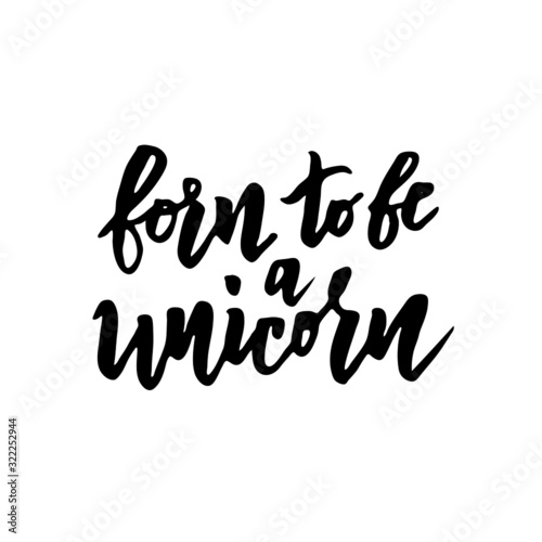 Born to be a Unicorn hand lettering text for clothes. Vector illustration in doodle style. Typography. Great for logotype, badge, icon, card, poster, birthday party, invitation template.