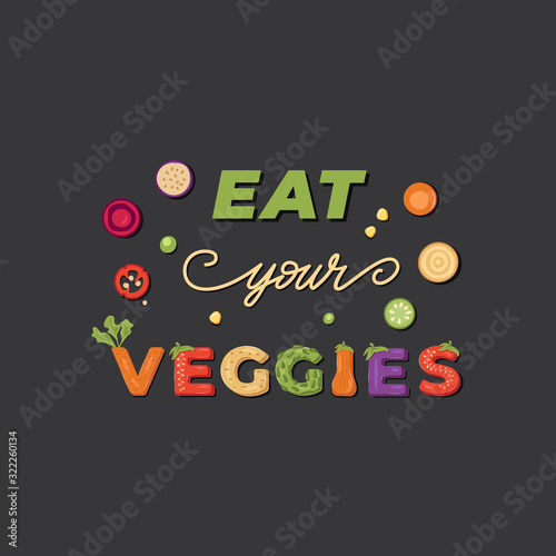 Eat your veggies - lettering poster design. Vector illustration.