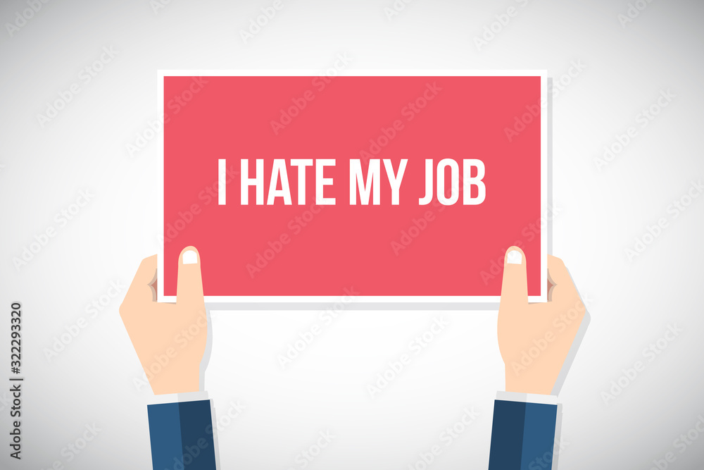 I hate my job. Hands holding placard, sign. Flat style vector illustration I hate my job. Hands holding placard, sign. Flat style vector illustration