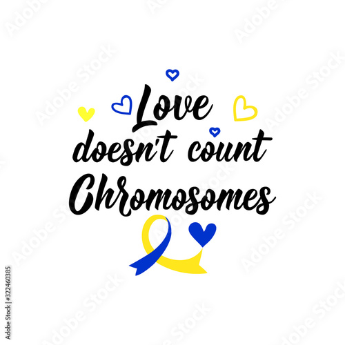Love doesn't count chromosomes. Lettering. calligraphy vector. Ink illustration. World Down Syndrome Day.
