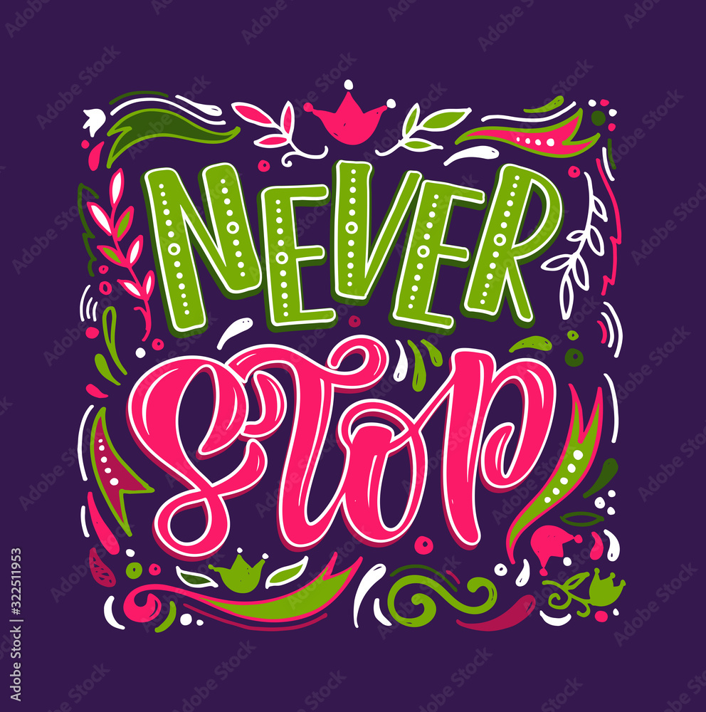 Never Stop - cute hand drawn inspiration lettering quote poster art.