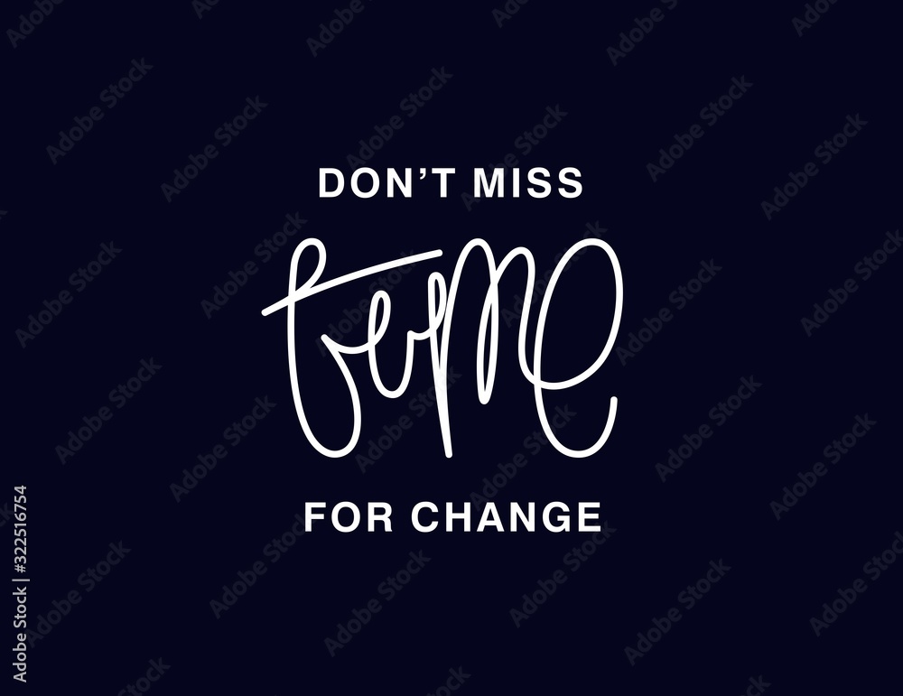 Dont't miss time for change. Linear calligraphy lettering. T shirt vector design