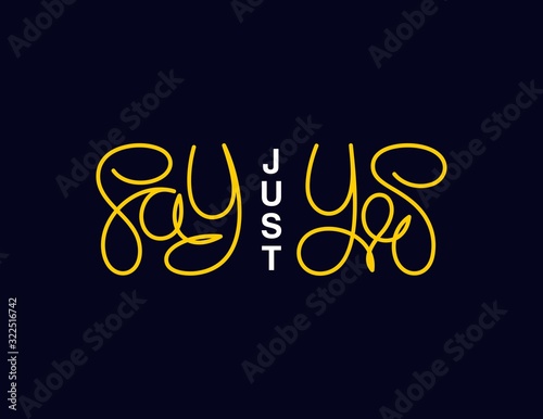 Just say yes. Linear calligraphy lettering. T shirt vector design