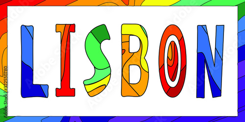 Lisbon - multicolored funny inscription in frame. Lisbon is the capital and argest city of Portugal. For banners, posters souvenirs and prints on clothing.