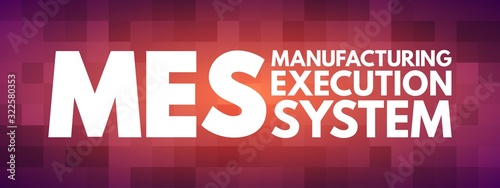 MES - Manufacturing Execution System acronym, business concept background