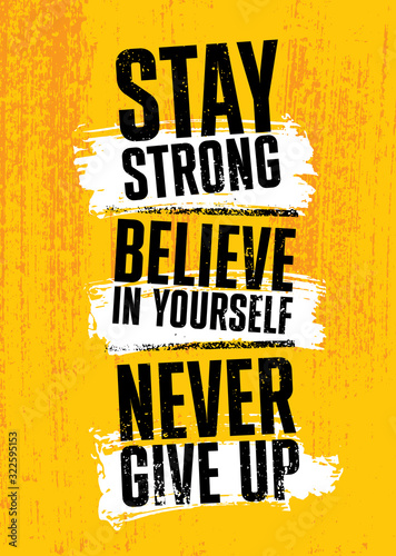 Stay Strong. Believe In Yourself. Never Give Up. Inspiring typography motivation quote banner on textured background. photo