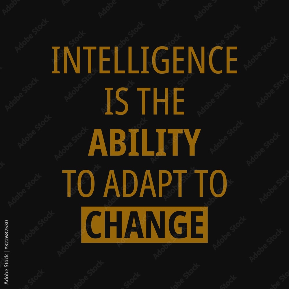Intelligence is the ability to adapt to change. Quotes about taking chances