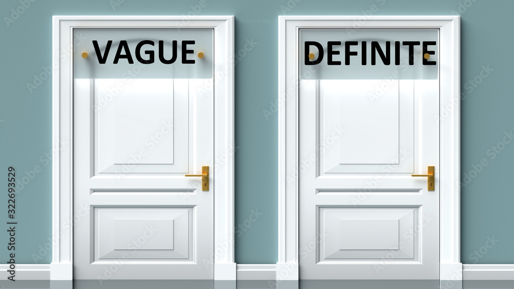 Vague and definite as a choice - pictured as words Vague, definite on doors to show that Vague and definite are opposite options while making decision, 3d illustration Vague and definite as a choice - pictured as words Vague, definite on doors to show that Vague and definite are opposite options while making decision, 3d illustration