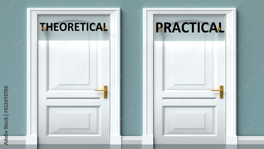 Theoretical and practical as a choice - pictured as words Theoretical, practical on doors to show that Theoretical and practical are opposite options while making decision, 3d illustration Theoretical and practical as a choice - pictured as words Theoretical, practical on doors to show that Theoretical and practical are opposite options while making decision, 3d illustration