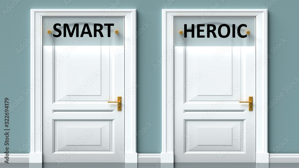 Smart and heroic as a choice - pictured as words Smart, heroic on doors to show that Smart and heroic are opposite options while making decision, 3d illustration Smart and heroic as a choice - pictured as words Smart, heroic on doors to show that Smart and heroic are opposite options while making decision, 3d illustration