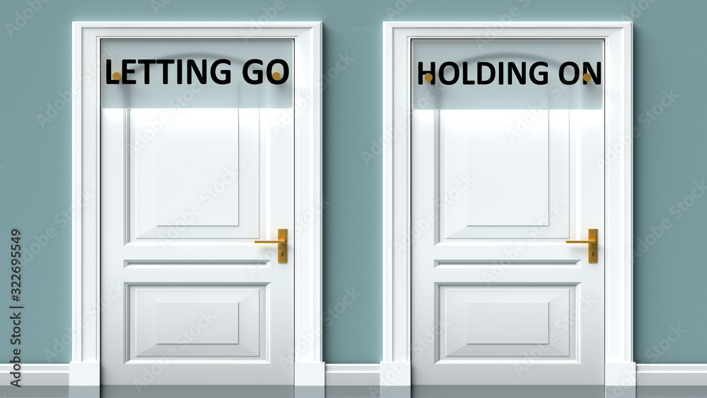 Letting go and holding on as a choice - pictured as words Letting go, holding on on doors to show that Letting go and holding on are opposite options while making decision, 3d illustration Letting go and holding on as a choice - pictured as words Letting go, holding on on doors to show that Letting go and holding on are opposite options while making decision, 3d illustration
