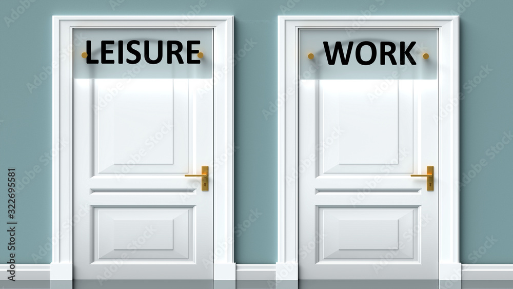 Leisure and work as a choice - pictured as words Leisure, work on doors to show that Leisure and work are opposite options while making decision, 3d illustration Leisure and work as a choice - pictured as words Leisure, work on doors to show that Leisure and work are opposite options while making decision, 3d illustration