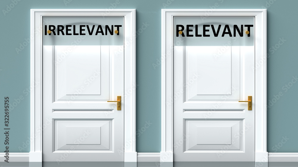 Irrelevant and relevant as a choice - pictured as words Irrelevant, relevant on doors to show that Irrelevant and relevant are opposite options while making decision, 3d illustration Irrelevant and relevant as a choice - pictured as words Irrelevant, relevant on doors to show that Irrelevant and relevant are opposite options while making decision, 3d illustration
