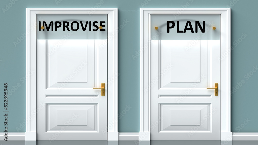 Improvise and plan as a choice - pictured as words Improvise, plan on doors to show that Improvise and plan are opposite options while making decision, 3d illustration Improvise and plan as a choice - pictured as words Improvise, plan on doors to show that Improvise and plan are opposite options while making decision, 3d illustration