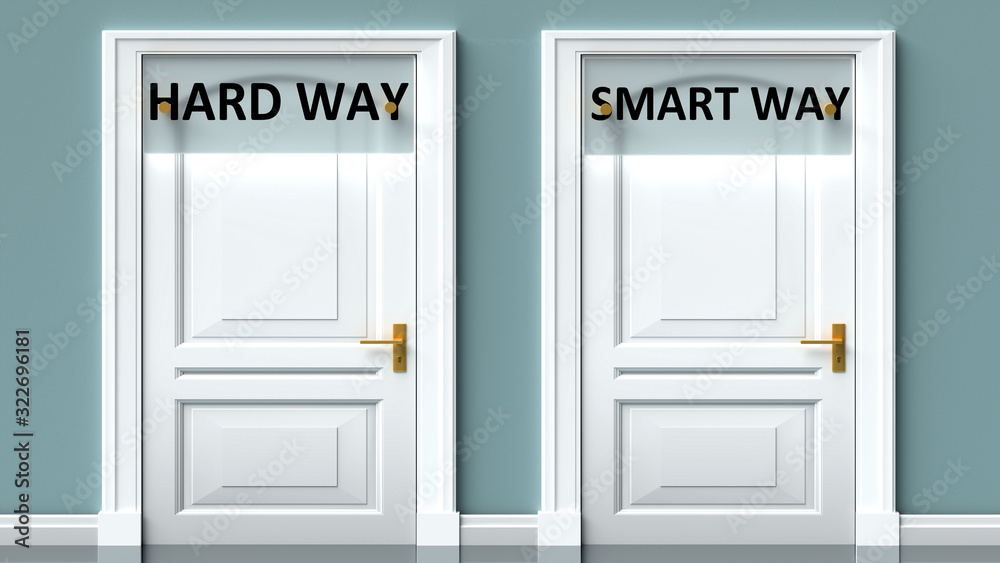 Hard way and smart way as a choice - pictured as words Hard way, smart way on doors to show that Hard way and smart way are opposite options while making decision, 3d illustration Hard way and smart way as a choice - pictured as words Hard way, smart way on doors to show that Hard way and smart way are opposite options while making decision, 3d illustration
