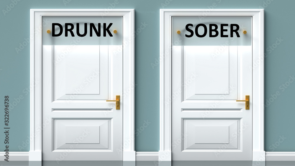 Drunk and sober as a choice - pictured as words Drunk, sober on doors to show that Drunk and sober are opposite options while making decision, 3d illustration Drunk and sober as a choice - pictured as words Drunk, sober on doors to show that Drunk and sober are opposite options while making decision, 3d illustration