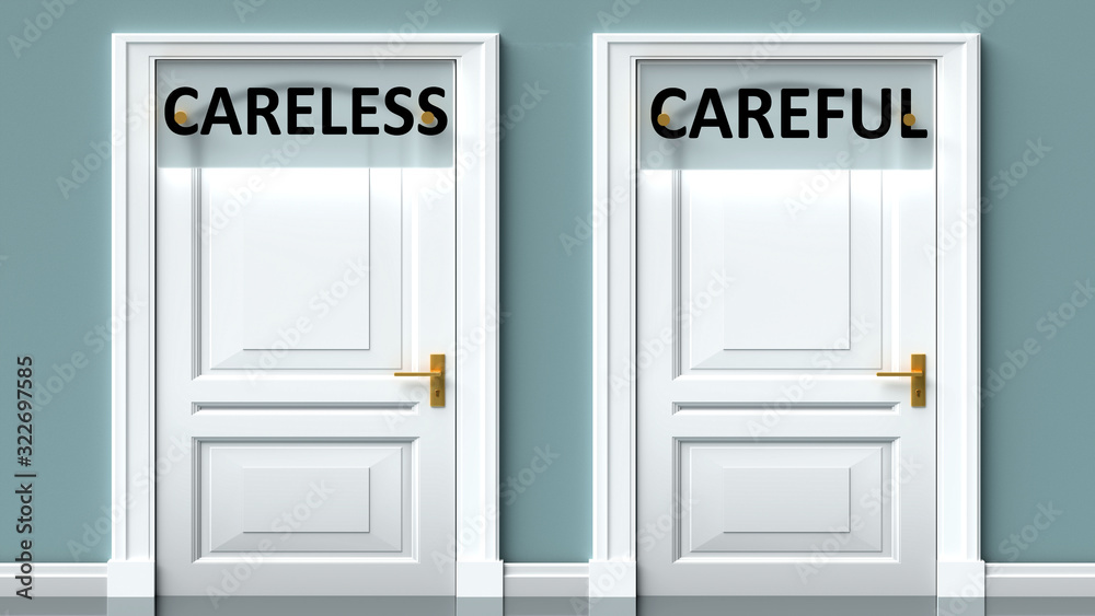 Careless and careful as a choice - pictured as words Careless, careful on doors to show that Careless and careful are opposite options while making decision, 3d illustration Careless and careful as a choice - pictured as words Careless, careful on doors to show that Careless and careful are opposite options while making decision, 3d illustration