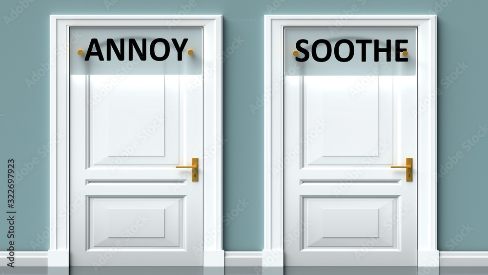 Annoy and soothe as a choice - pictured as words Annoy, soothe on doors to show that Annoy and soothe are opposite options while making decision, 3d illustration Annoy and soothe as a choice - pictured as words Annoy, soothe on doors to show that Annoy and soothe are opposite options while making decision, 3d illustration