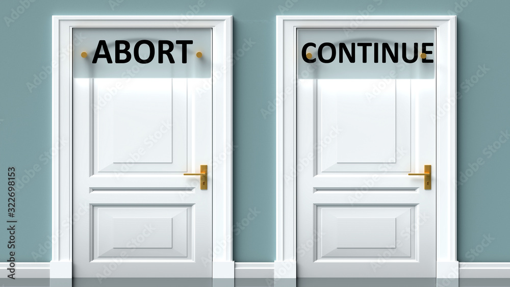 Abort and continue as a choice - pictured as words Abort, continue on doors to show that Abort and continue are opposite options while making decision, 3d illustration Abort and continue as a choice - pictured as words Abort, continue on doors to show that Abort and continue are opposite options while making decision, 3d illustration
