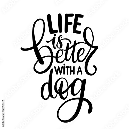 Life is better with a dog hand drawn lettering phrase. Inspirational quote about pets.