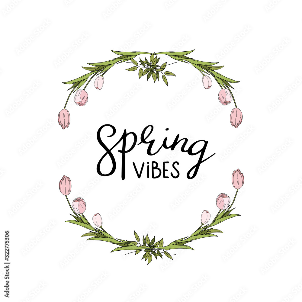 Black handwritten framed with a wreath of various green leaves and tulips. Can be used for flyers, banners or posters. Hand drawn lettering spring vibes card with decorative floral frame.