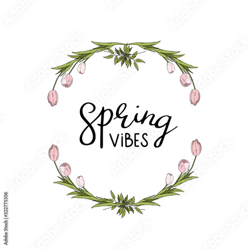 Black handwritten framed with a wreath of various green leaves and tulips. Can be used for flyers  banners or posters. Hand drawn lettering spring vibes card with decorative floral frame.