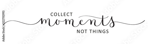 COLLECT MOMENTS, NOT THINGS. black vector brush calligraphy banner with swashes
