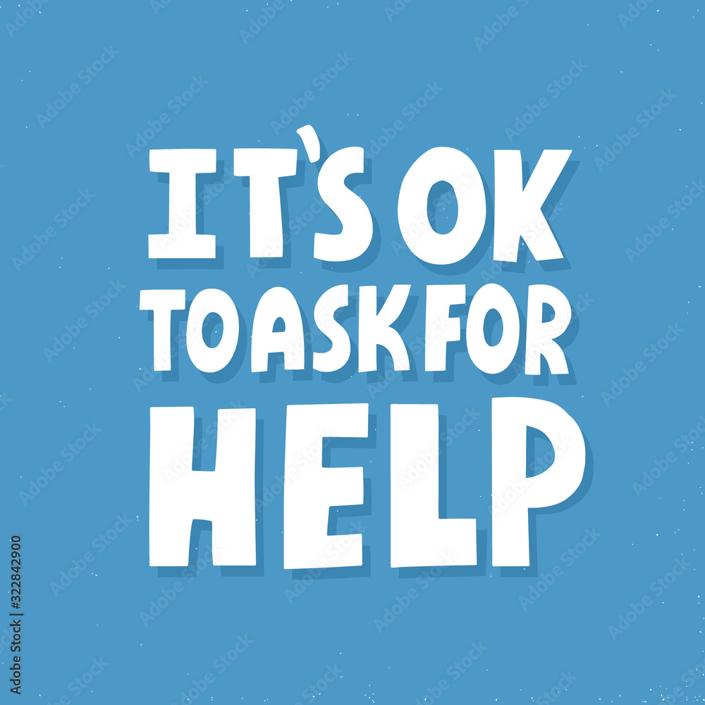 It's ok to ask for help. Hand drawn vector lettering. Inspirational concept for poster, t shirt, banner