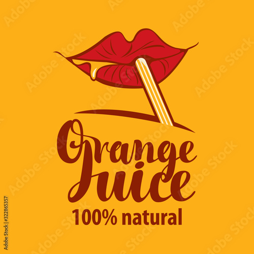 Vector banner or label for orange juice in retro style. Illustration for natural product with calligraphic inscription, red lips and straw on an orange background