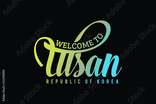 Welcome To Ulsan Koria Word Text Creative Font Design Illustration. Welcome sign photo