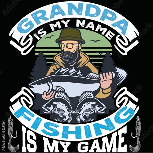GRANDPA IS MY NAME FISHING IS MY GAME