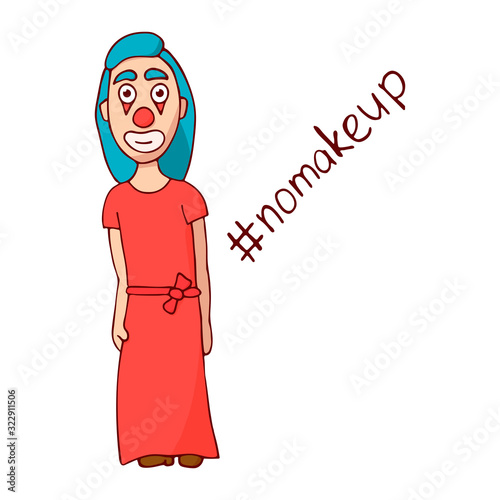 cartoon woman clown in dress. hashtag no makeup. white background isolated vector illustration