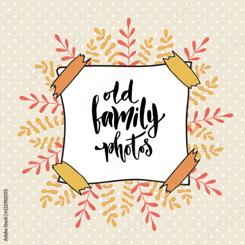 Old family photos. Cover photo album. Vector calligraphic on creative backdrop