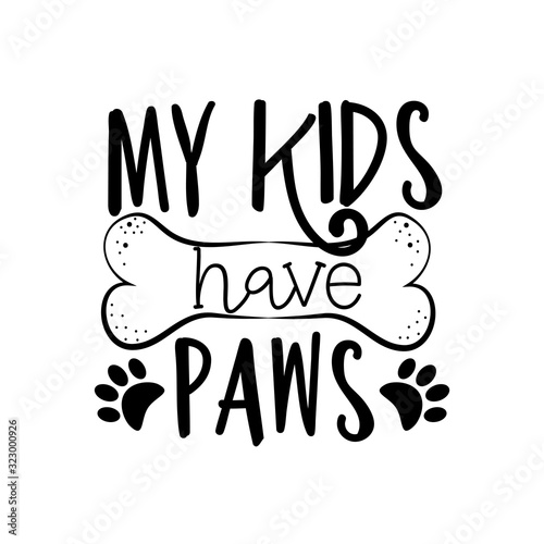 My kids have paws- funny text with bone. Good for greeting card, poster, banner, textile print, and gift design.