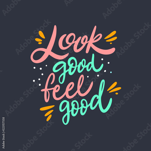 Look Good Feel Good. Lettering phrase. Colorful vector illustration. Isolated on black background.