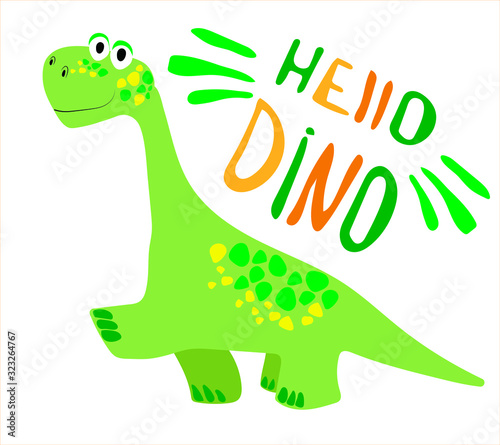Cheerful dinosaur diplodocus. Hello Dino - lettering. Print for t-shirts  sweaters  pajamas. Funny dinosaur isolate on white background.