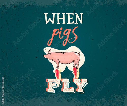 When pigs fly English idiom typography with pig illustration, vintage poster concept