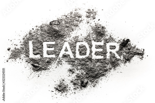 Leader word written in ash  dirt or dust as a bad business corporation ceo manager or nation dictator  tyrant politic ruler concept