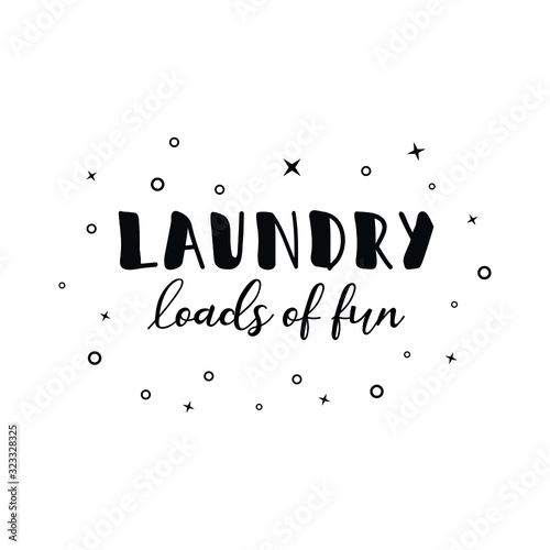 Laundry loads of fun. Vector illustration. Lettering. Ink illustration.