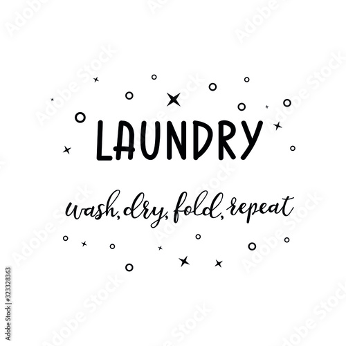 Laundry wash, dry, fold, repeat. Lettering. Ink illustration. Modern brush calligraphy Isolated on white background. t-shirt design