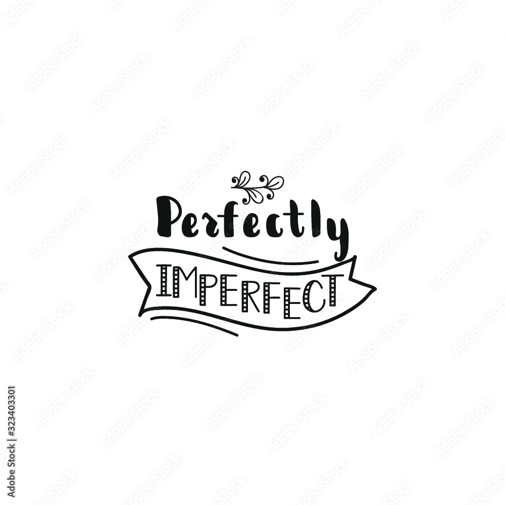 Perfectly imperfect. Lettering. Modern calligraphic print design for card, poster or t-shirt Perfectly imperfect. Lettering. Modern calligraphic print design for card, poster or t-shirt