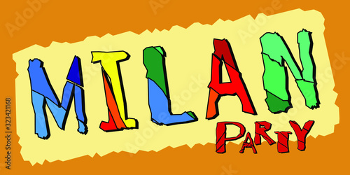 I love Milan - funny cartoon multicolored funny inscription and hearts. Curved broken letters. Milan is a city in northern Italy. For banners, posters, souvenir magnet and prints on clothing.