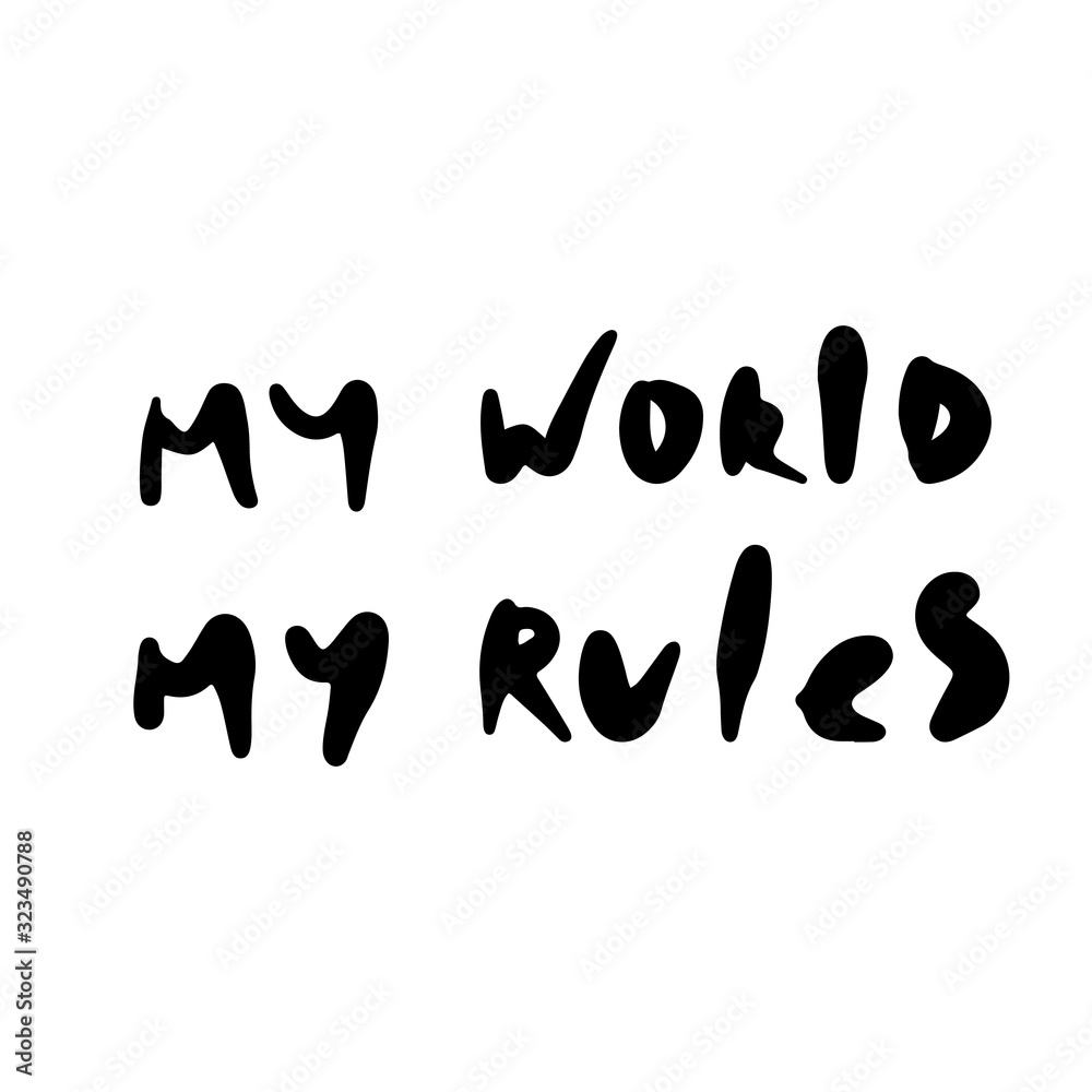 Hand drawn lettering phrase MY WORLD MY RULES isolated on white background. Design element for poster, greeting card. Vector illustration. Hand drawn lettering phrase MY WORLD MY RULES isolated on white background. Design element for poster, greeting card. Vector illustration.