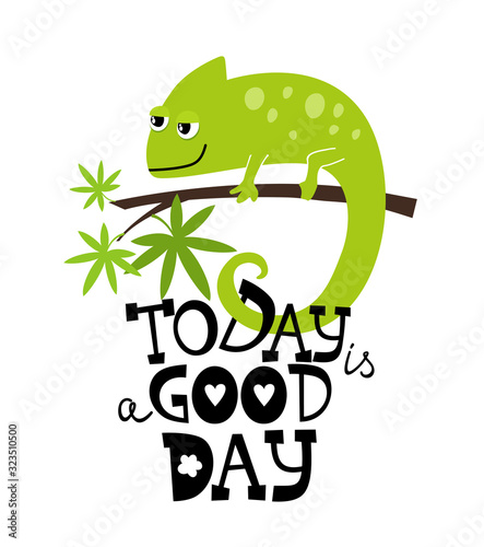 Today is a good day motivation text for print with funny chameleon lizard character in cartoon style