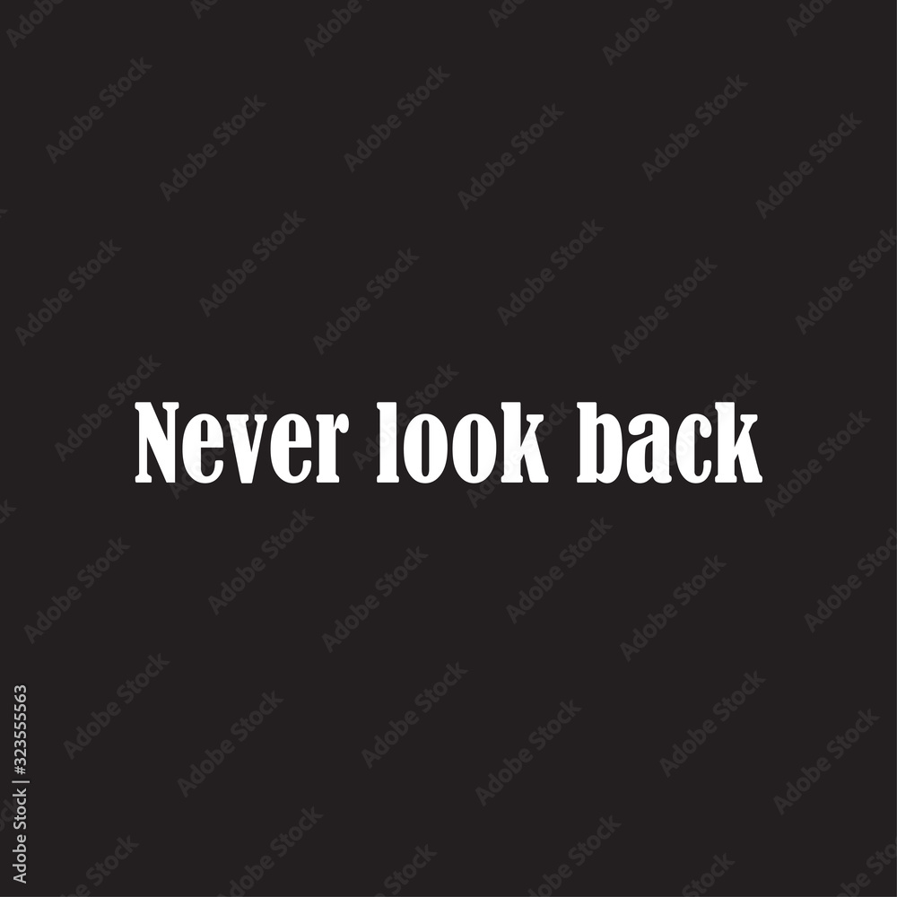 Beautiful phrase Never look ba0ck for applying to t-shirts. Inspirational phrase. Motivational call for placement on posters and vinyl stickers. Beautiful phrase Never look ba0ck for applying to t-shirts. Inspirational phrase. Motivational call for placement on posters and vinyl stickers.