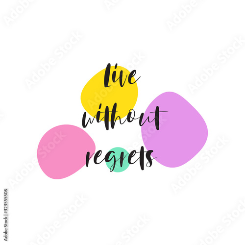 Phrase Live without regrets for applying to t-shirts. Stylish and modern design for printing on clothes and things. Inspirational phrase. Motivational call for placement on posters and vinyl stickers