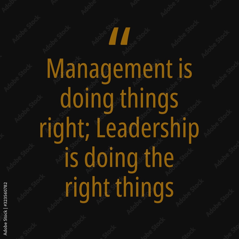 Motivational and inspirational quote. Management is doing things right ...